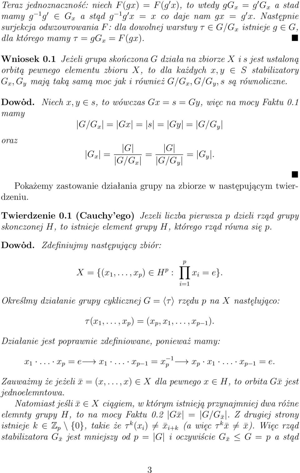 1 Jeżeli grupa skończona G działa na zbiorze X i s jest ustaloną orbitą pewnego elementu zbioru X, to dla każdych x, y S stabilizatory G x, G y mają taką samą moc jak i również G/G x, G/G y, s są