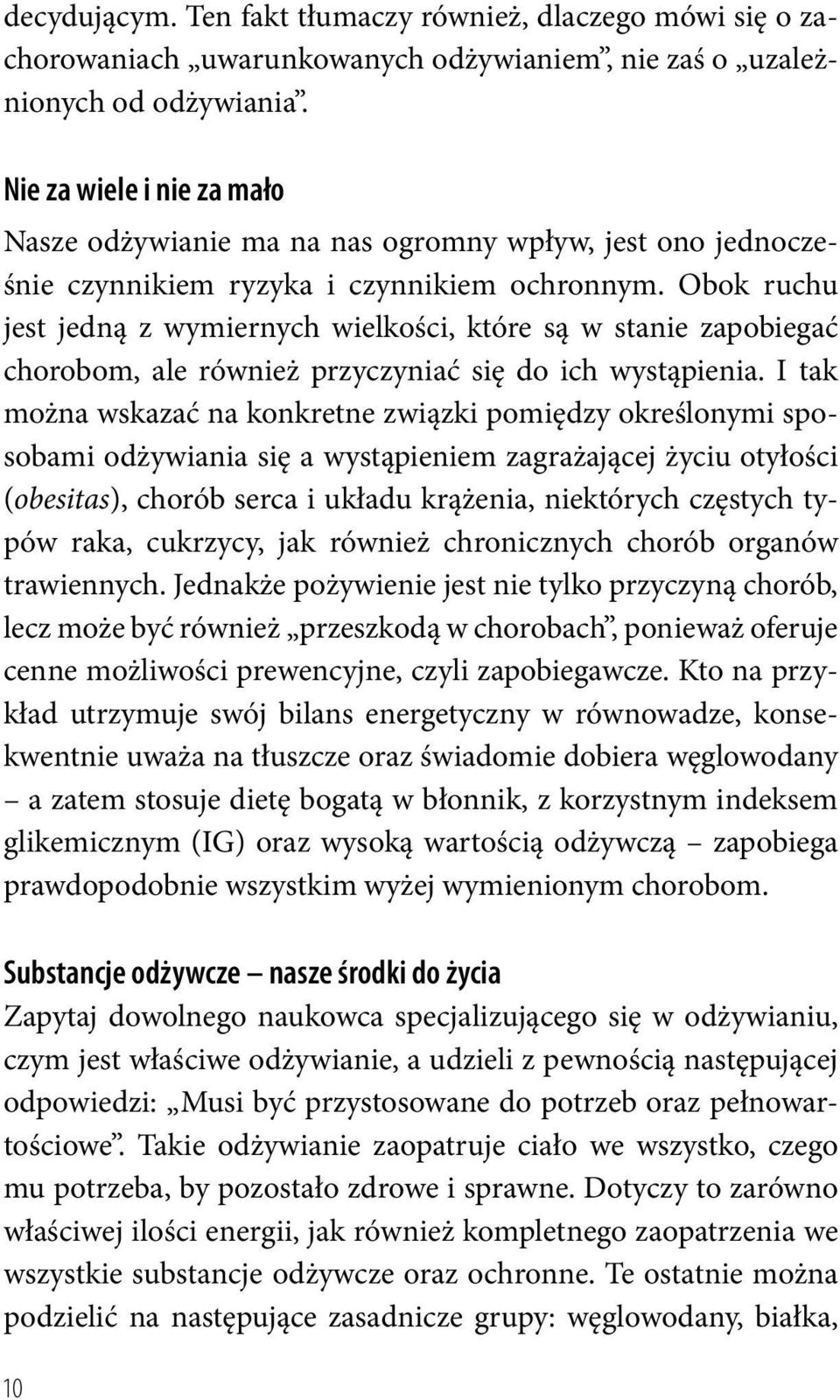 Obok ruchu jest jedną z wymiernych wielkości, które są w stanie zapobiegać chorobom, ale również przyczyniać się do ich wystąpienia.