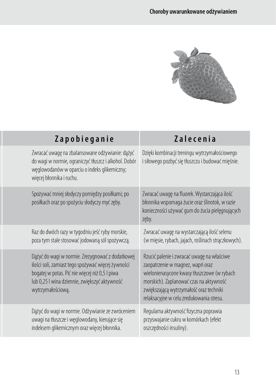 Raz do dwóch razy w tygodniu jeść ryby morskie, poza tym stale stosować jodowaną sól spożywczą. Dążyć do wagi w normie.