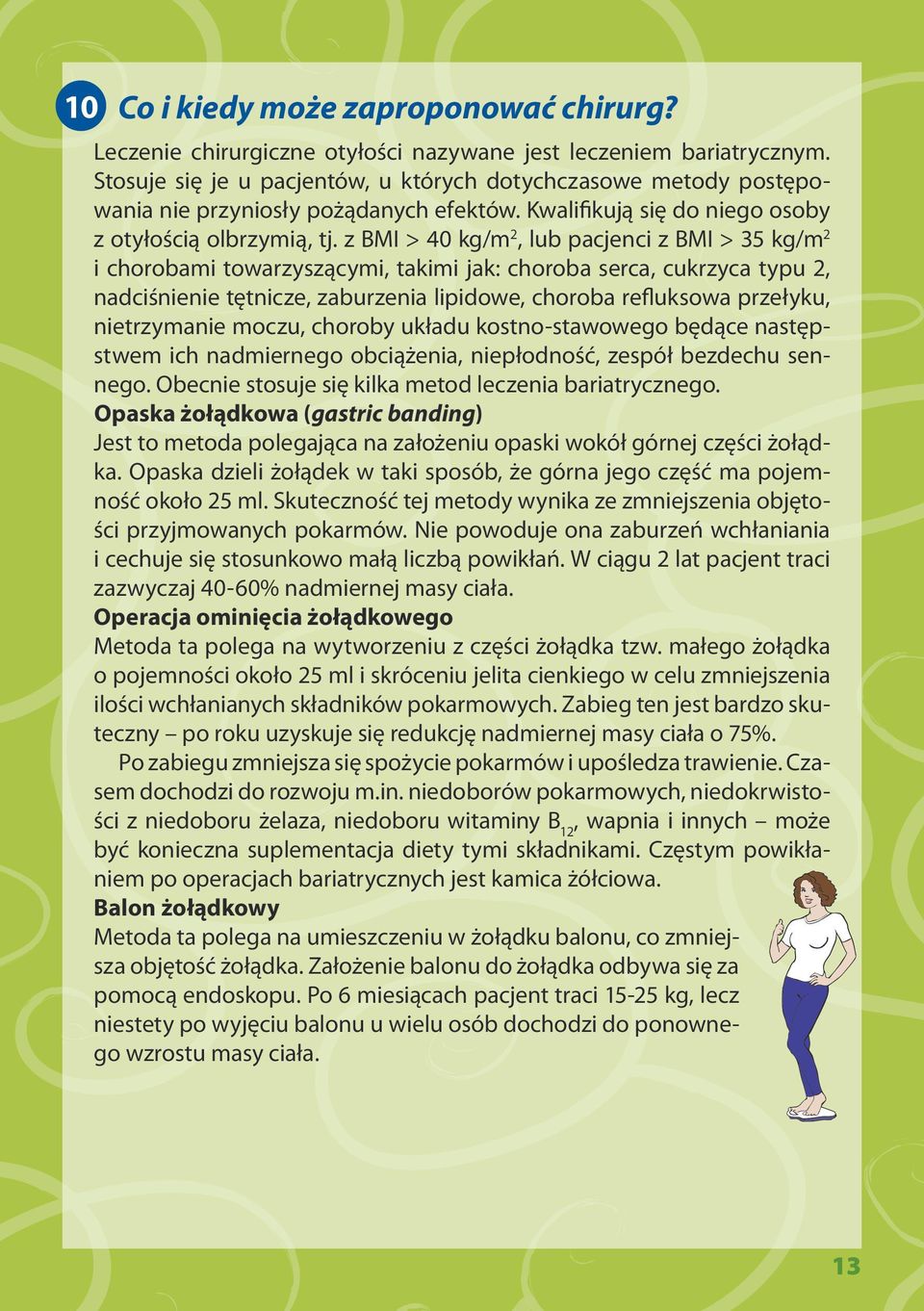 z BMI > 40 kg/m 2, lub pacjenci z BMI > 35 kg/m 2 i chorobami towarzyszącymi, takimi jak: choroba serca, cukrzyca typu 2, nadciśnienie tętnicze, zaburzenia lipidowe, choroba refluksowa przełyku,