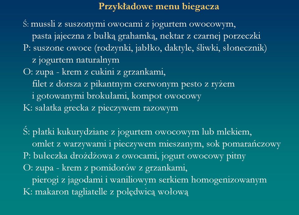 owocowy K: sałatka grecka z pieczywem razowym Ś: płatki kukurydziane z jogurtem owocowym lub mlekiem, omlet z warzywami i pieczywem mieszanym, sok pomarańczowy P: bułeczka