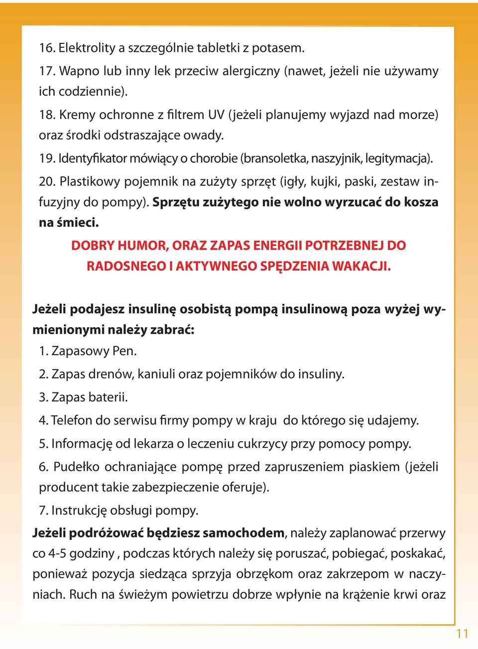 Plastikowy pojemnik na zużyty sprzęt (igły, kujki, paski, zestaw infuzyjny do pompy). Sprzętu zużytego nie wolno wyrzucać do kosza na śmieci.