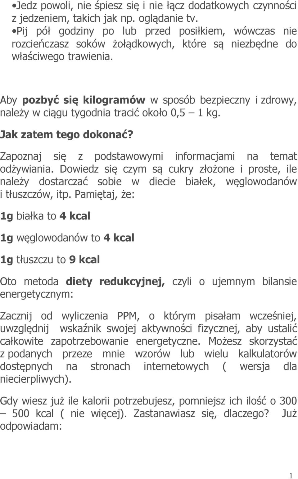 Aby pozbyć się kilogramów w sposób bezpieczny i zdrowy, należy w ciągu tygodnia tracić około 0,5 1 kg. Jak zatem tego dokonać? Zapoznaj się z podstawowymi informacjami na temat odżywiania.