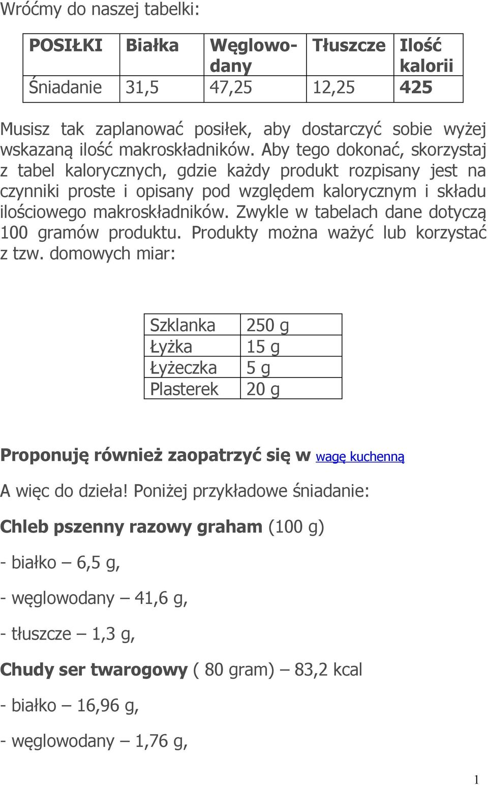 Zwykle w tabelach dane dotyczą 100 gramów produktu. Produkty można ważyć lub korzystać z tzw.