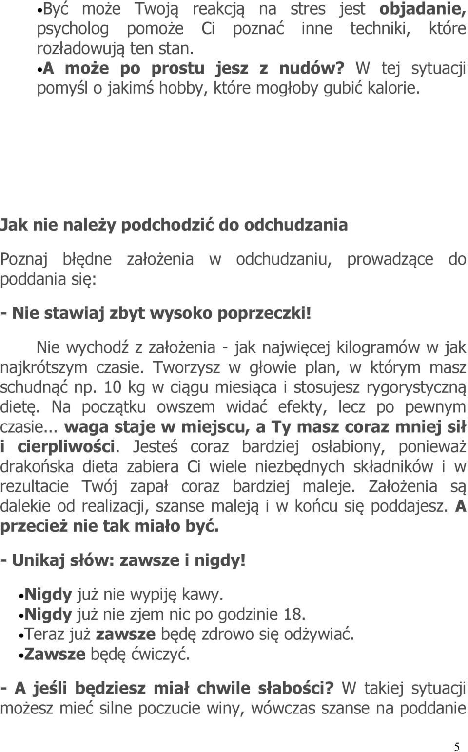 Jak nie należy podchodzić do odchudzania Poznaj błędne założenia w odchudzaniu, prowadzące do poddania się: - Nie stawiaj zbyt wysoko poprzeczki!