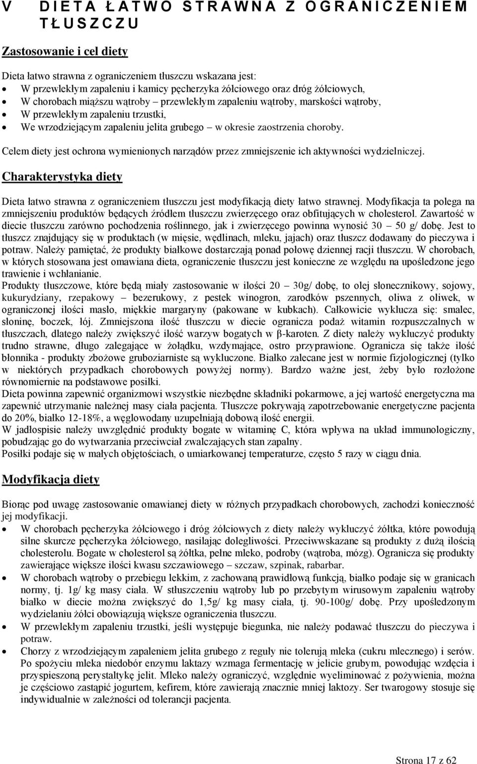 okresie zaostrzenia choroby. Celem diety jest ochrona wymienionych narządów przez zmniejszenie ich aktywności wydzielniczej.