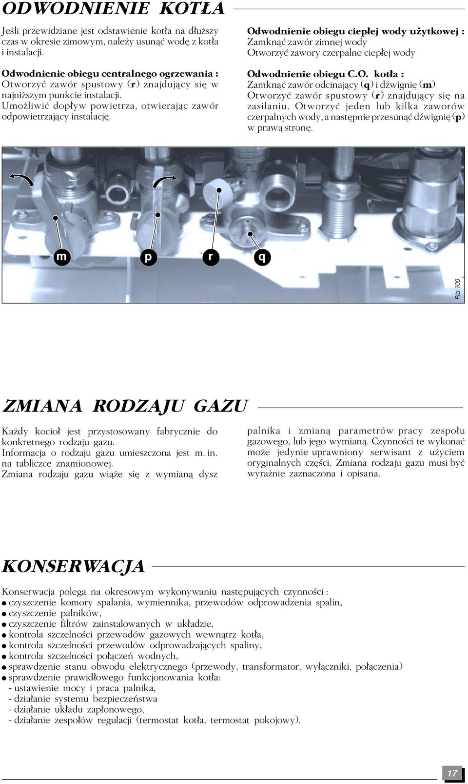 Odwodnienie obiegu ciep ej wody uâytkowej : Zamknæ zawór zimnej wody Otworzy zawory czerpalne ciep ej wody Odwodnienie obiegu C.O. kot a : Zamknæ zawór odcinajæcy (q) i d wigni (m) Otworzy zawór spustowy (r) znajdujæcy si na zasilaniu.