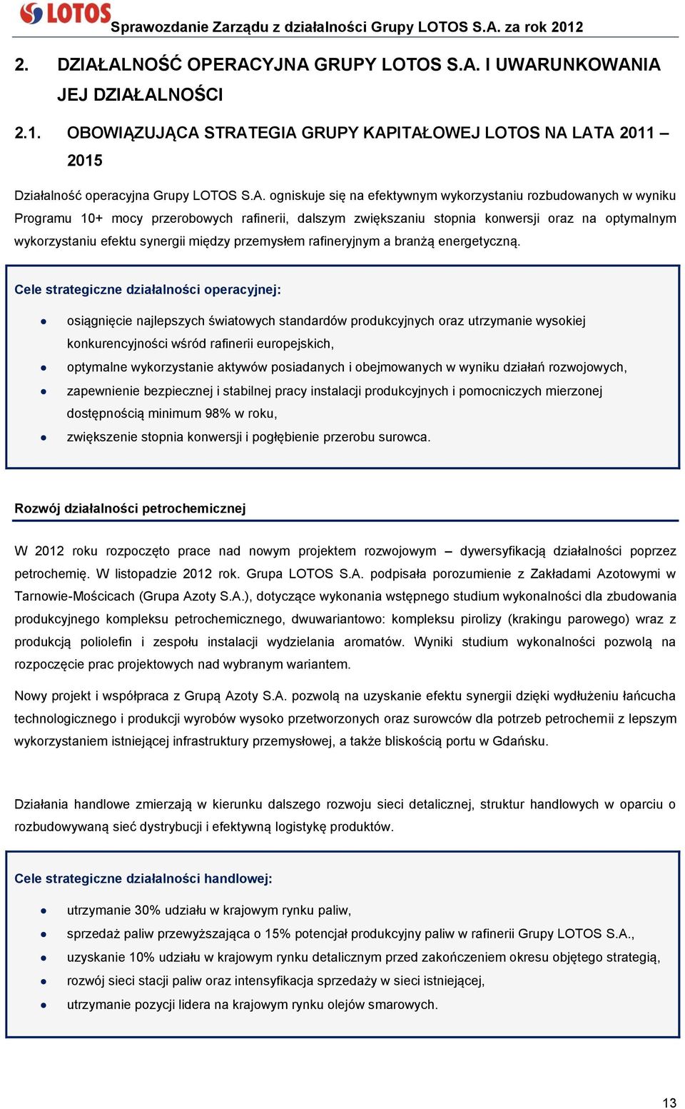 efektywnym wykorzystaniu rozbudowanych w wyniku Programu 10+ mocy przerobowych rafinerii, dalszym zwiększaniu stopnia konwersji oraz na optymalnym wykorzystaniu efektu synergii między przemysłem