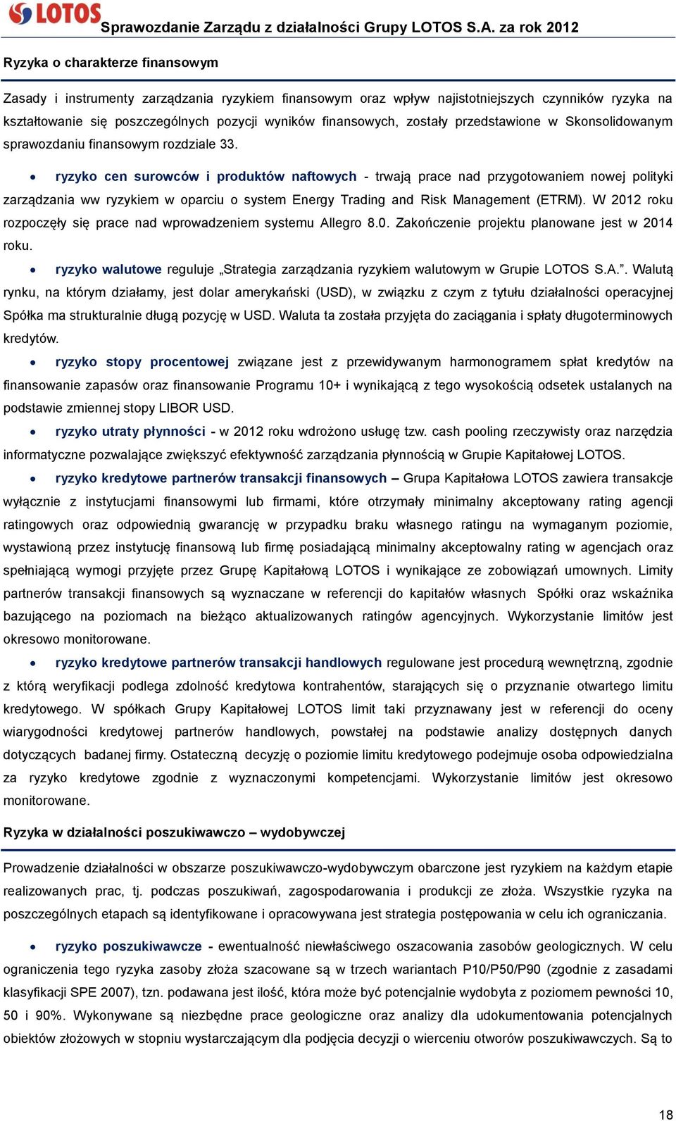 ryzyko cen surowców i produktów naftowych - trwają prace nad przygotowaniem nowej polityki zarządzania ww ryzykiem w oparciu o system Energy Trading and Risk Management (ETRM).