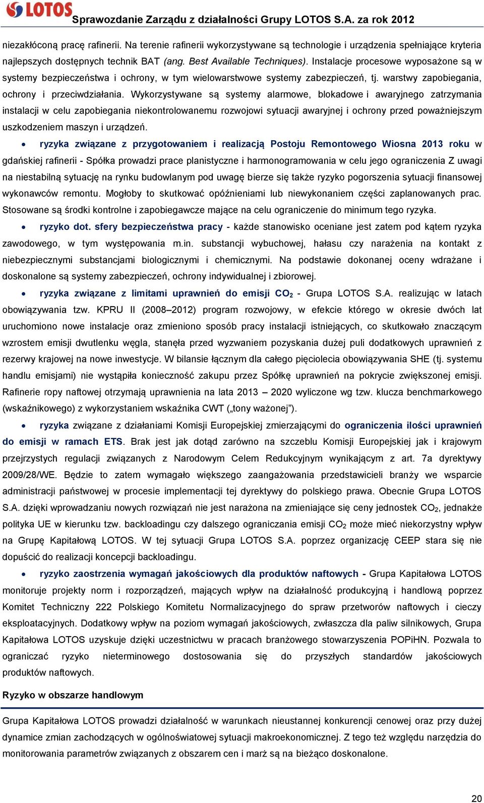 Wykorzystywane są systemy alarmowe, blokadowe i awaryjnego zatrzymania instalacji w celu zapobiegania niekontrolowanemu rozwojowi sytuacji awaryjnej i ochrony przed poważniejszym uszkodzeniem maszyn