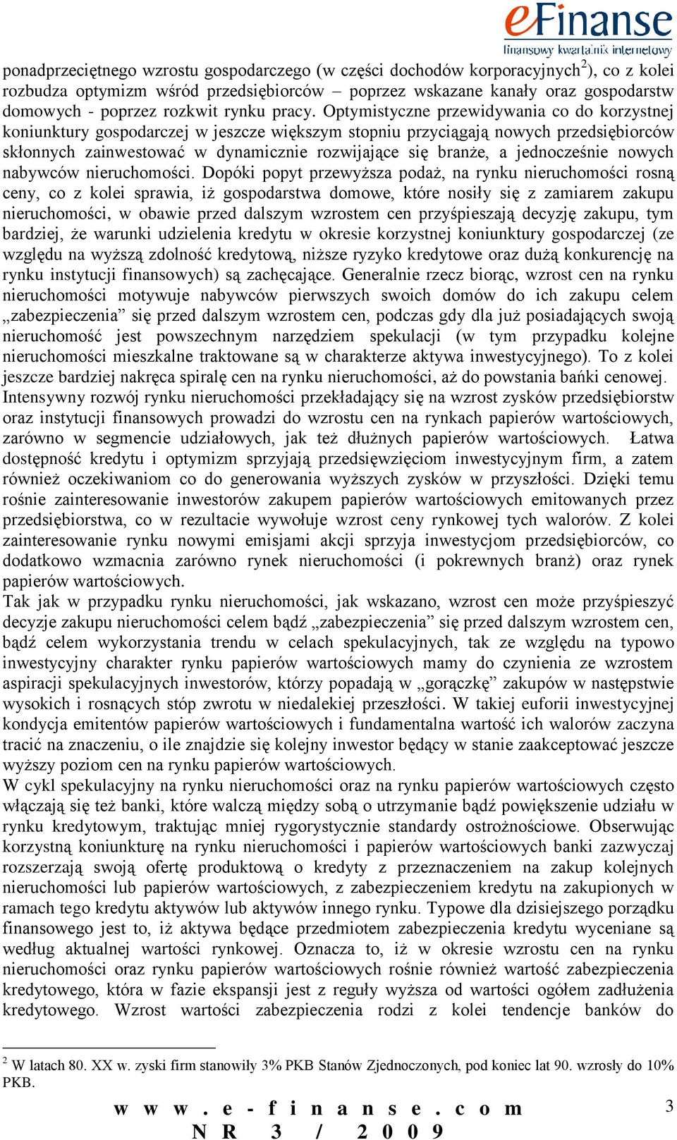 Optymistyczne przewidywania co do korzystnej koniunktury gospodarczej w jeszcze większym stopniu przyciągają nowych przedsiębiorców skłonnych zainwestować w dynamicznie rozwijające się branże, a