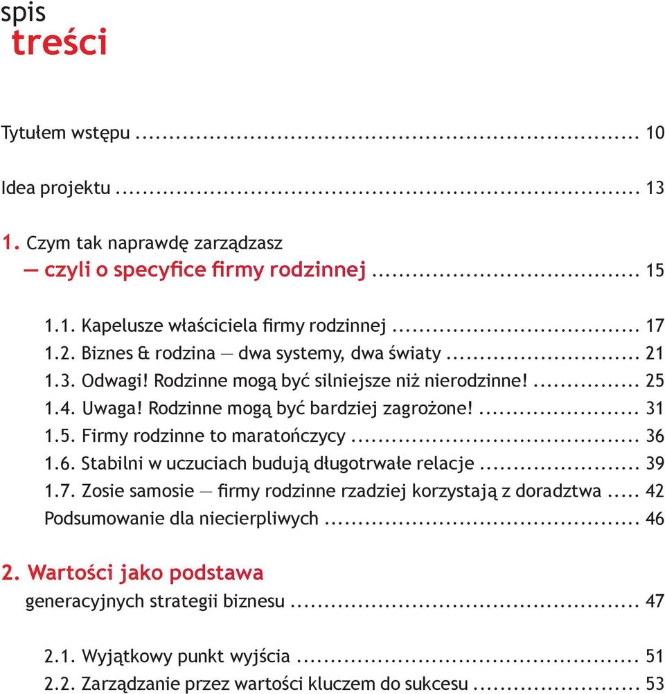 .. 36 1.6. Stabilni w uczuciach budują długotrwałe relacje... 39 1.7. Zosie samosie firmy rodzinne rzadziej korzystają z doradztwa... 42 Podsumowanie dla niecierpliwych... 46 2.