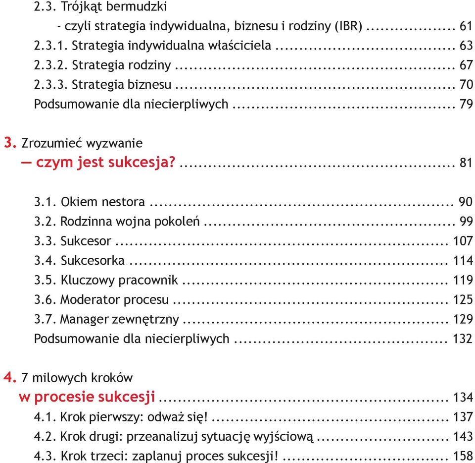 Sukcesorka... 114 3.5. Kluczowy pracownik... 119 3.6. Moderator procesu... 125 3.7. Manager zewnętrzny... 129 Podsumowanie dla niecierpliwych... 132 4.