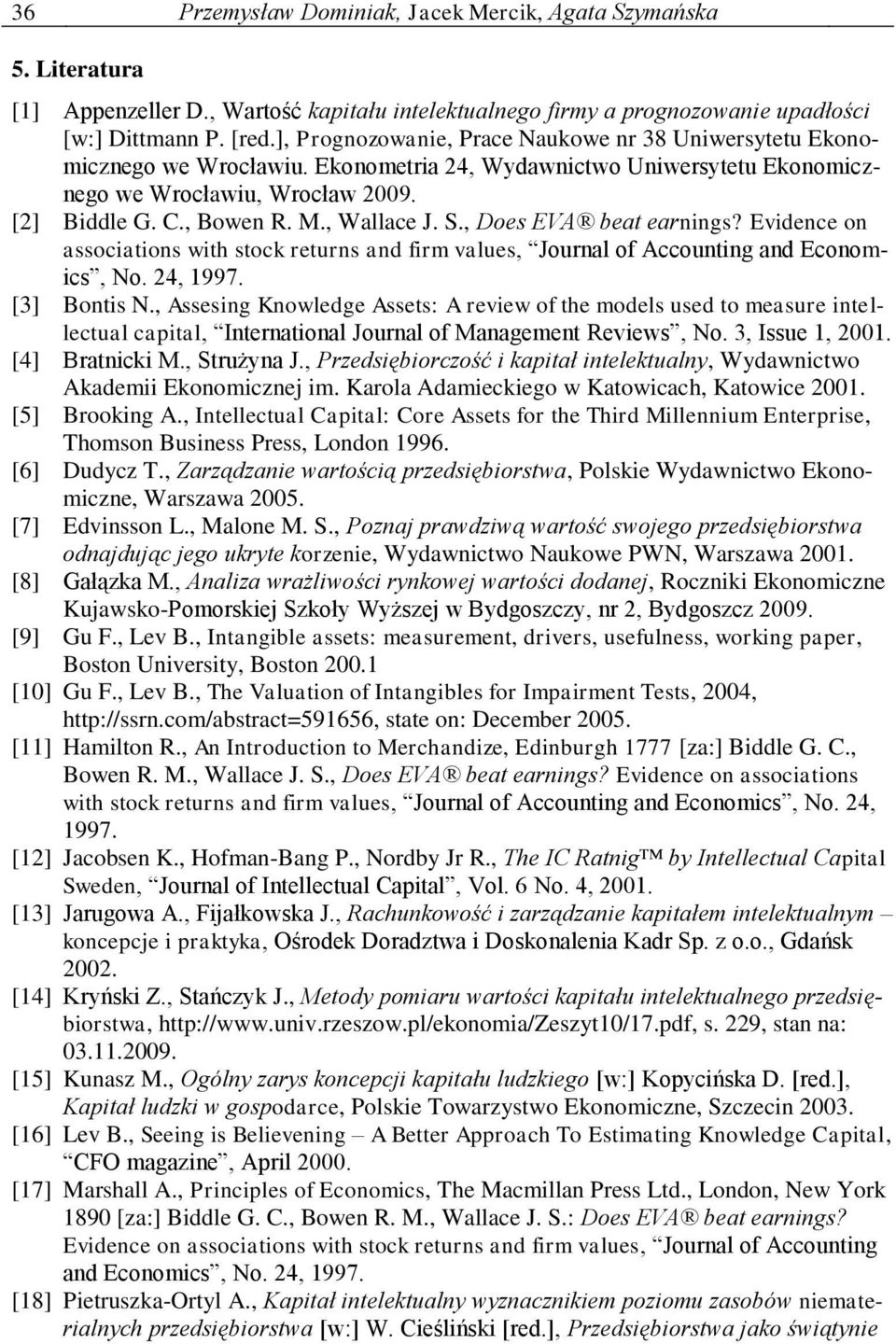 , Wallace J. S., Does EVA beat earnings? Evidence on associations with stock returns and firm values, Journal of Accounting and Economics, No. 24, 1997. [3] Bontis N.