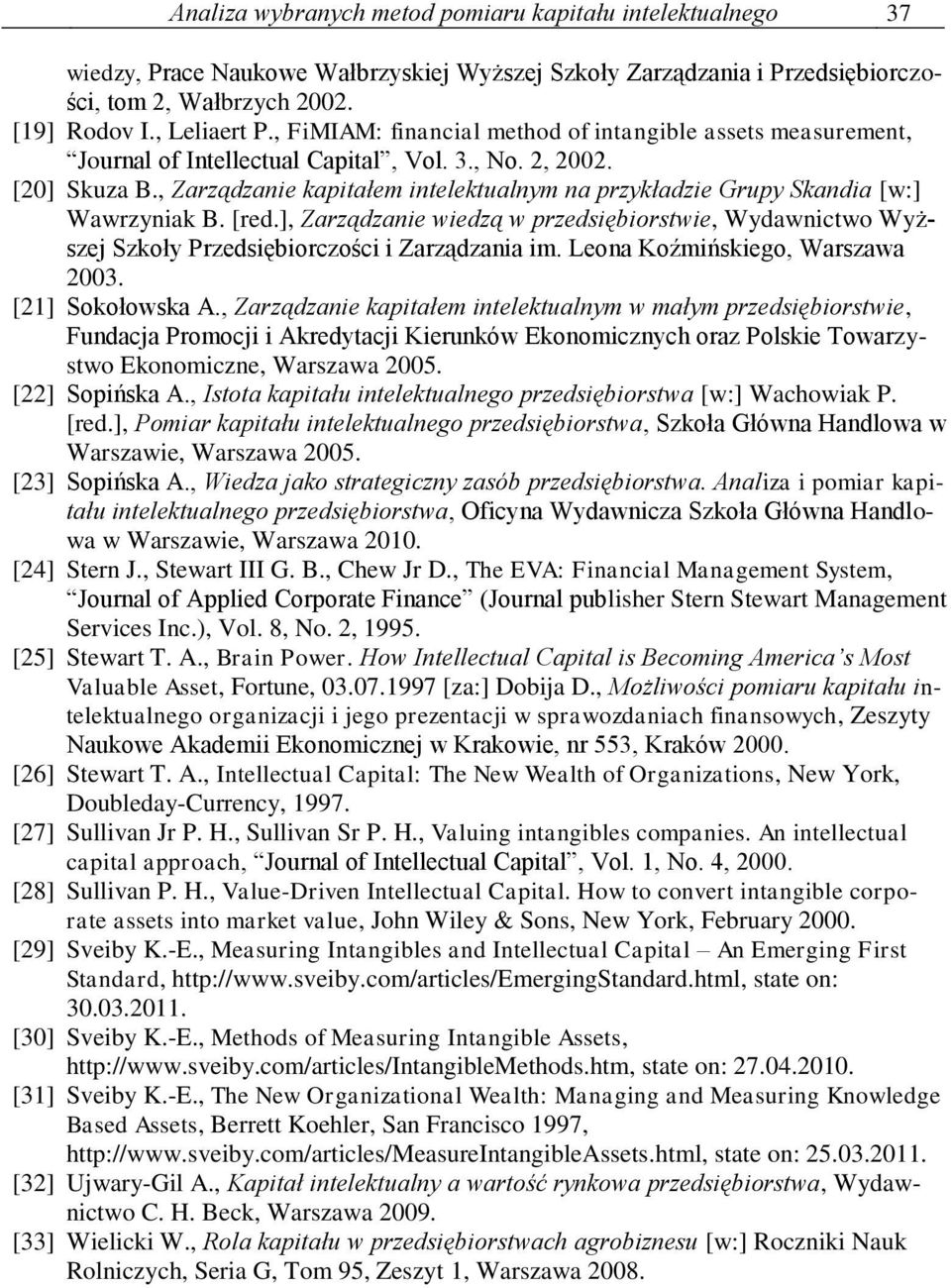 , Zarządzanie kapitałem intelektualnym na przykładzie Grupy Skandia [w:] Wawrzyniak B. [red.], Zarządzanie wiedzą w przedsiębiorstwie, Wydawnictwo Wyższej Szkoły Przedsiębiorczości i Zarządzania im.