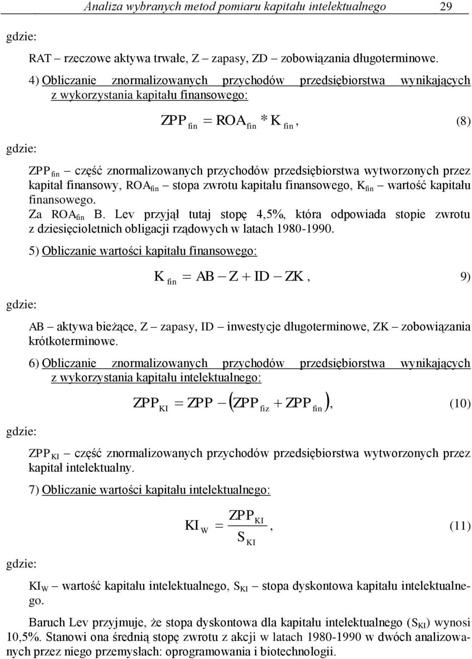 wytworzonych przez kapitał finansowy, ROA fin stopa zwrotu kapitału finansowego, K fin wartość kapitału finansowego. Za ROA fin B.