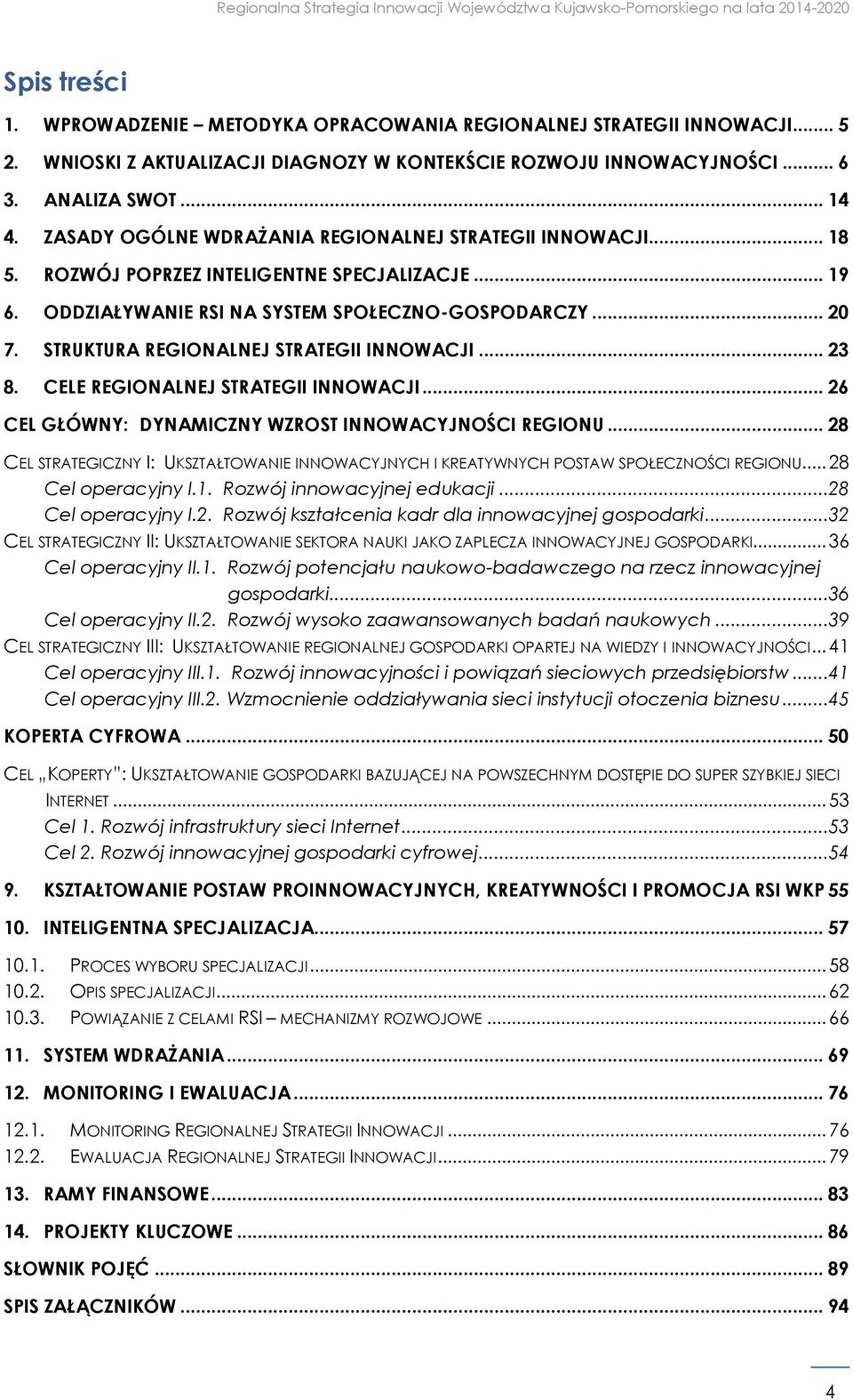 STRUKTURA REGIONALNEJ STRATEGII INNOWACJI... 23 8. CELE REGIONALNEJ STRATEGII INNOWACJI... 26 CEL GŁÓWNY: DYNAMICZNY WZROST INNOWACYJNOŚCI REGIONU.