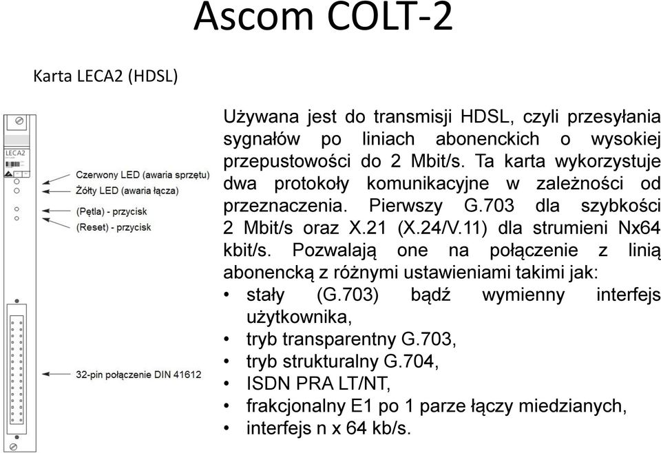 11) dla strumieni Nx64 kbit/s. Pozwalają one na połączenie z linią abonencką z różnymi ustawieniami takimi jak: stały (G.