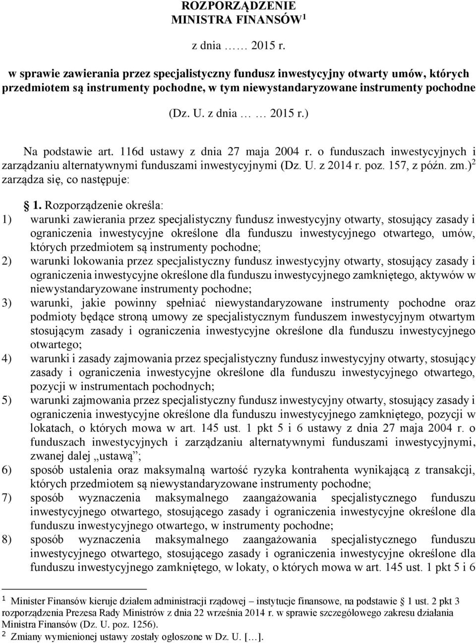 ) Na podstawie art. 116d ustawy z dnia 27 maja 2004 r. o funduszach inwestycyjnych i zarządzaniu alternatywnymi funduszami inwestycyjnymi (Dz. U. z 2014 r. poz. 157, z późn. zm.