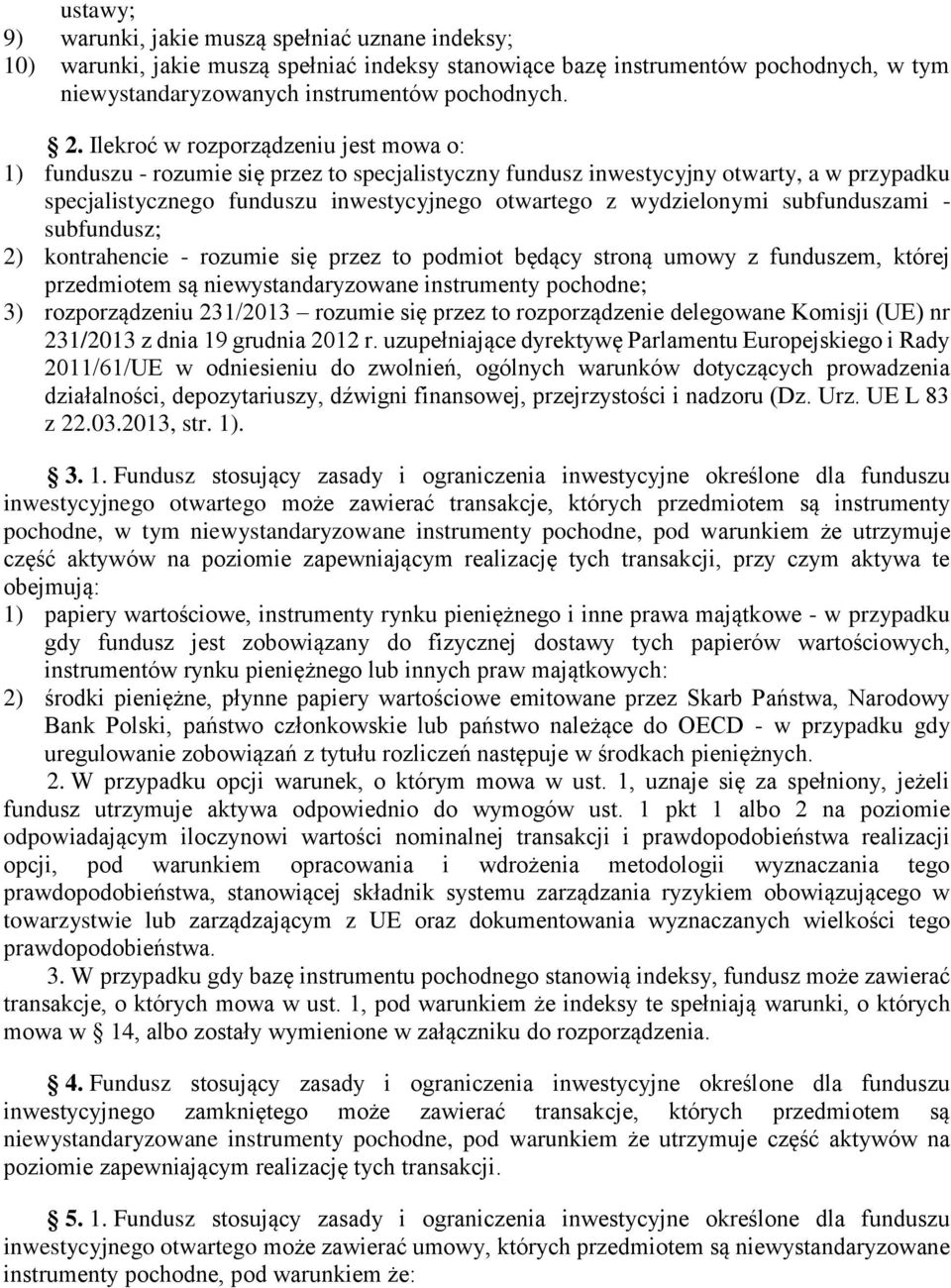 subfunduszami - subfundusz; 2) kontrahencie - rozumie się przez to podmiot będący stroną umowy z funduszem, której przedmiotem są niewystandaryzowane instrumenty pochodne; 3) rozporządzeniu 231/2013