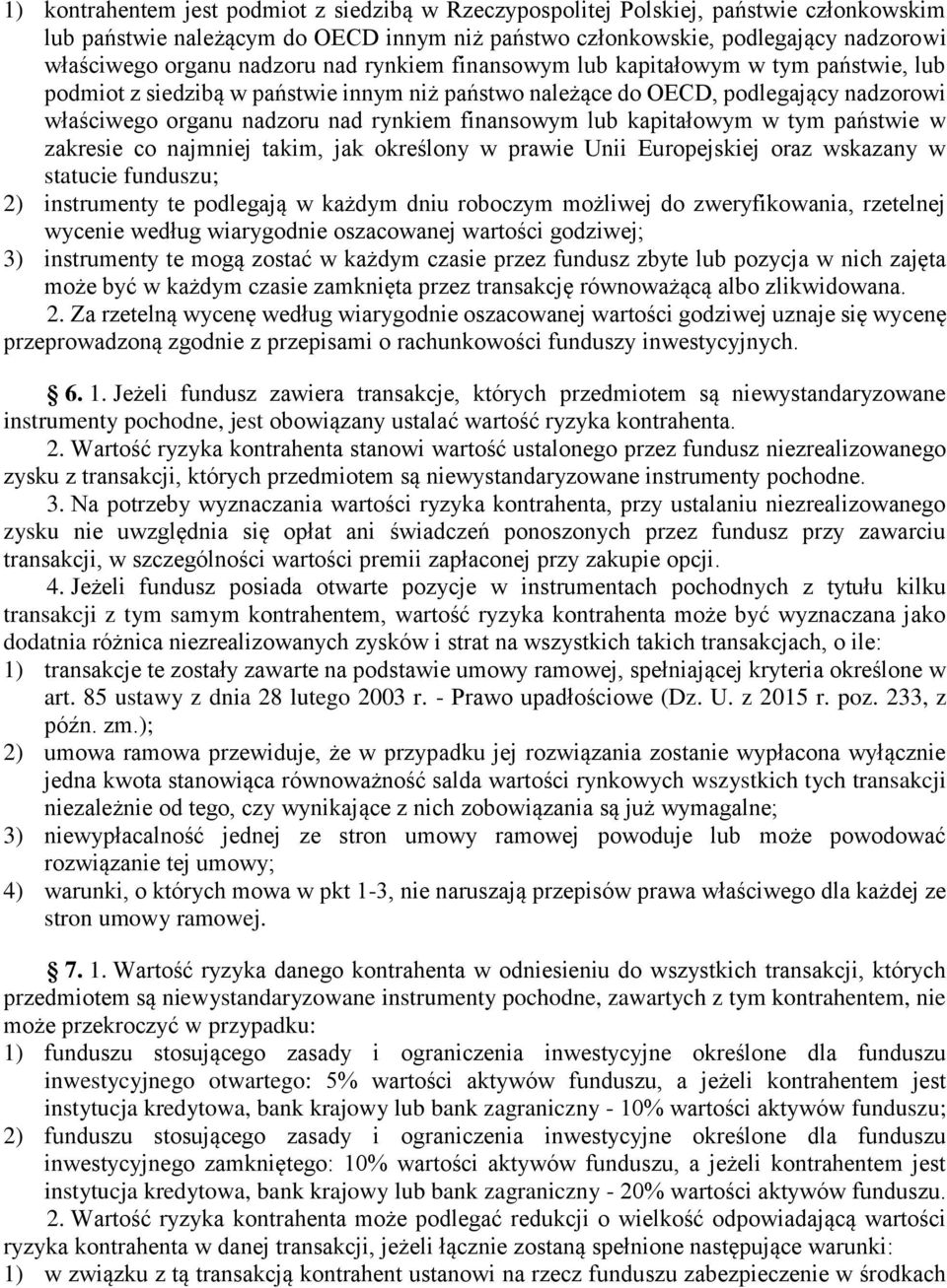 finansowym lub kapitałowym w tym państwie w zakresie co najmniej takim, jak określony w prawie Unii Europejskiej oraz wskazany w statucie funduszu; 2) instrumenty te podlegają w każdym dniu roboczym