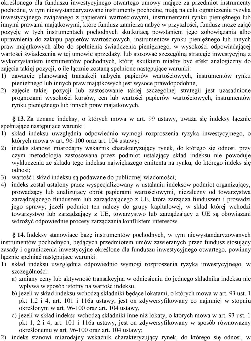 pochodnych skutkującą powstaniem jego zobowiązania albo uprawnienia do zakupu papierów wartościowych, instrumentów rynku pieniężnego lub innych praw majątkowych albo do spełnienia świadczenia