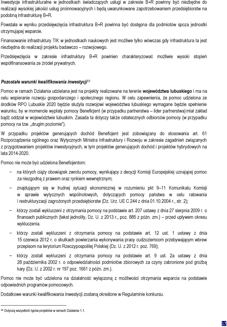 Finansowanie infrastruktury TIK w jednostkach naukowych jest możliwe tylko wówczas gdy infrastruktura ta jest niezbędna do realizacji projektu badawczo rozwojowego.