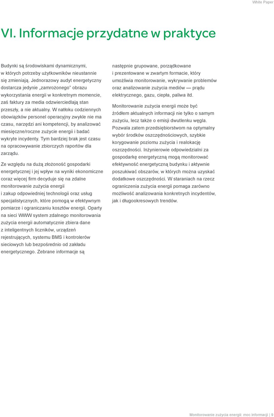 W natłoku codziennych obowiązków personel operacyjny zwykle nie ma czasu, narzędzi ani kompetencji, by analizować miesięczne/roczne zużycie energii i badać wykryte incydenty.