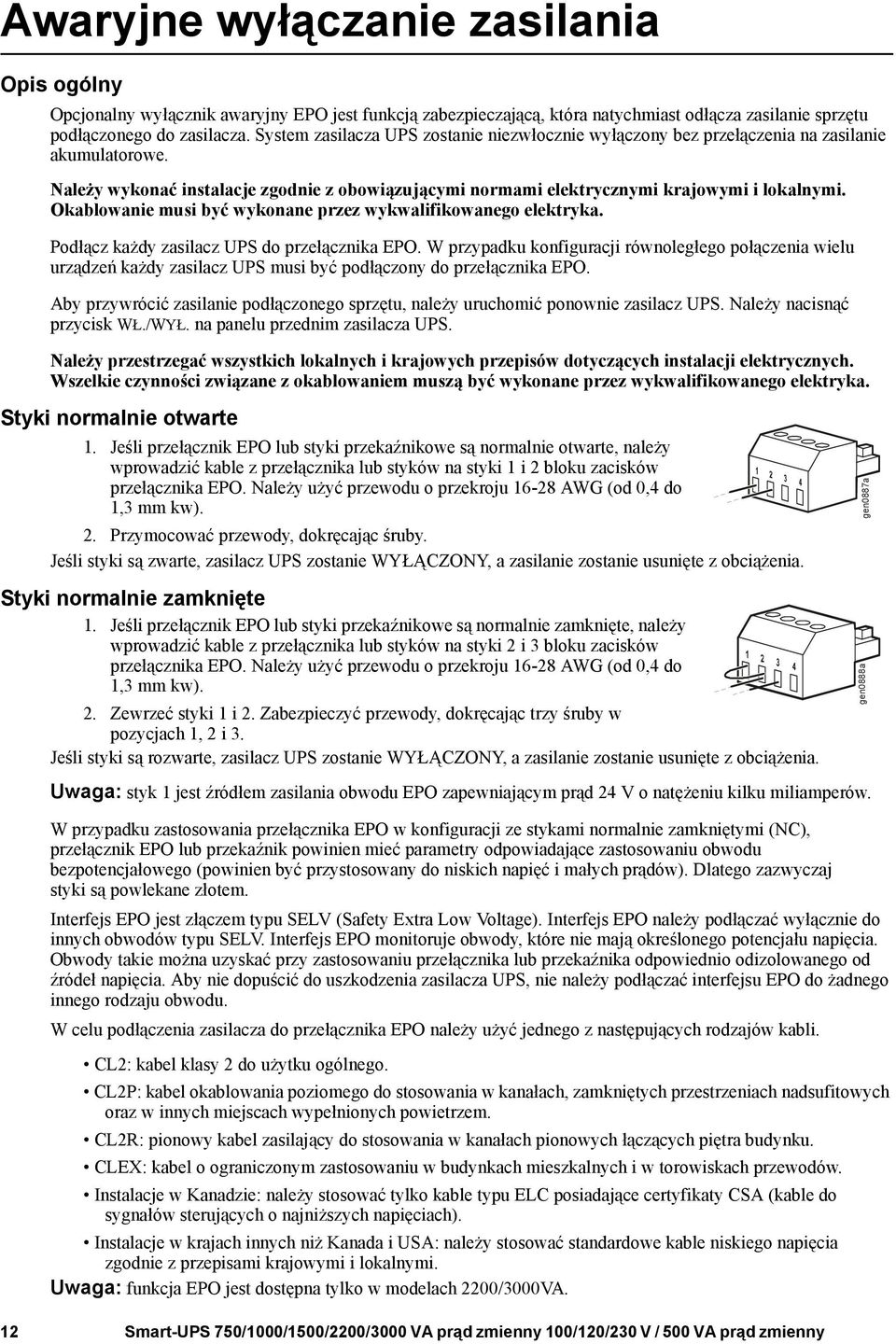 Okablowanie musi być wykonane przez wykwalifikowanego elektryka. Podłącz każdy zasilacz UPS do przełącznika EPO.