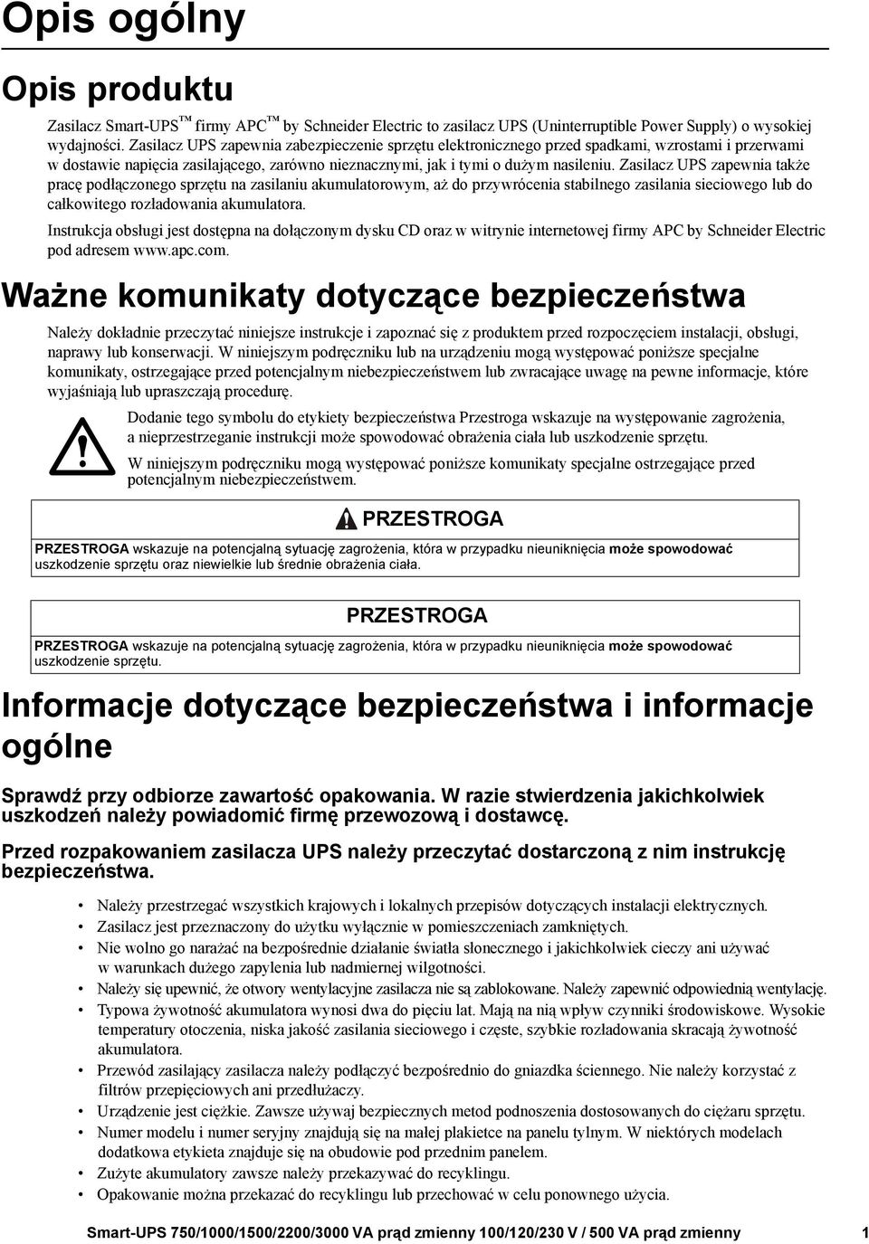 Zasilacz UPS zapewnia także pracę podłączonego sprzętu na zasilaniu akumulatorowym, aż do przywrócenia stabilnego zasilania sieciowego lub do całkowitego rozładowania akumulatora.