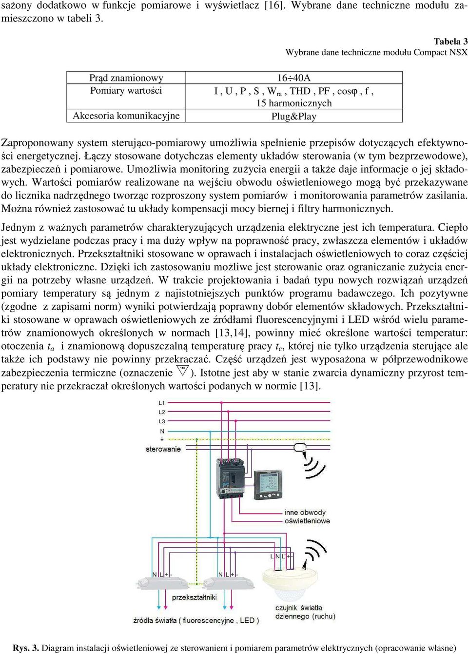 sterująco-pomiarowy umożliwia spełnienie przepisów dotyczących efektywności energetycznej. Łączy stosowane dotychczas elementy układów sterowania (w tym bezprzewodowe), zabezpieczeń i pomiarowe.