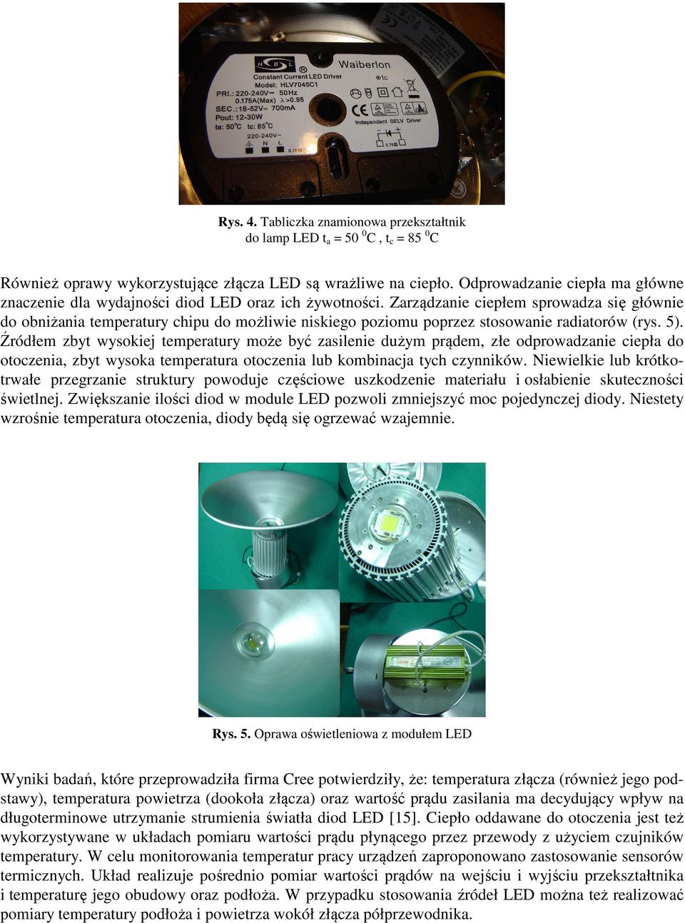 Zarządzanie ciepłem sprowadza się głównie do obniżania temperatury chipu do możliwie niskiego poziomu poprzez stosowanie radiatorów (rys. 5).