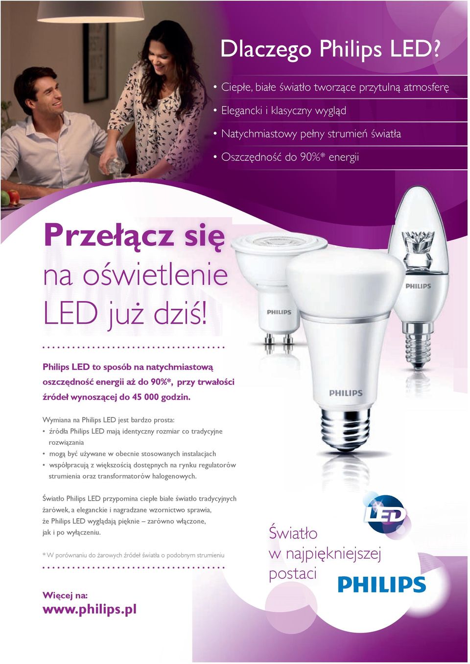 Philips LED to sposób na natychmiastową oszczędność energii aż do 90%*, przy trwałości źródeł wynoszącej do 45 000 godzin.