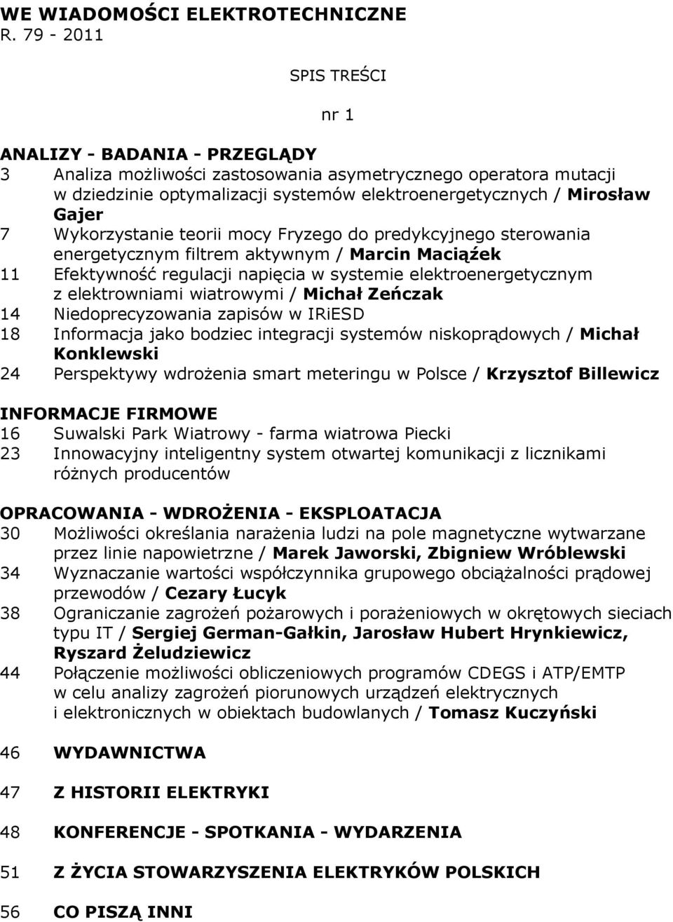 Fryzego do predykcyjnego sterowania energetycznym filtrem aktywnym / Marcin Maciąźek 11 Efektywność regulacji napięcia w systemie elektroenergetycznym z elektrowniami wiatrowymi / Michał Zeńczak 14