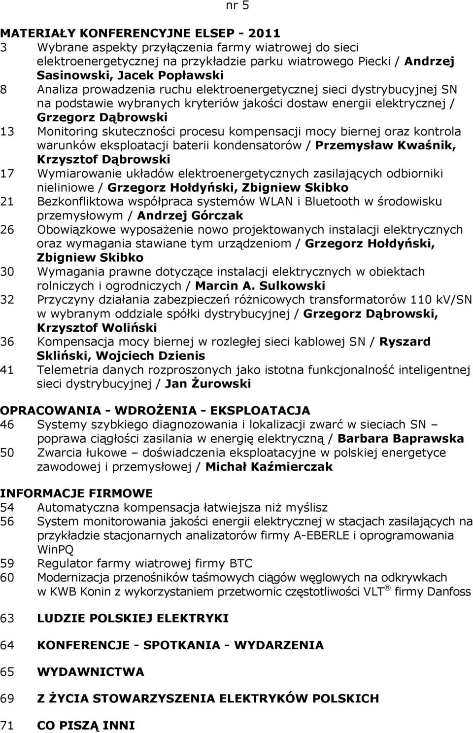 kompensacji mocy biernej oraz kontrola warunków eksploatacji baterii kondensatorów / Przemysław Kwaśnik, Krzysztof Dąbrowski 17 Wymiarowanie układów elektroenergetycznych zasilających odbiorniki