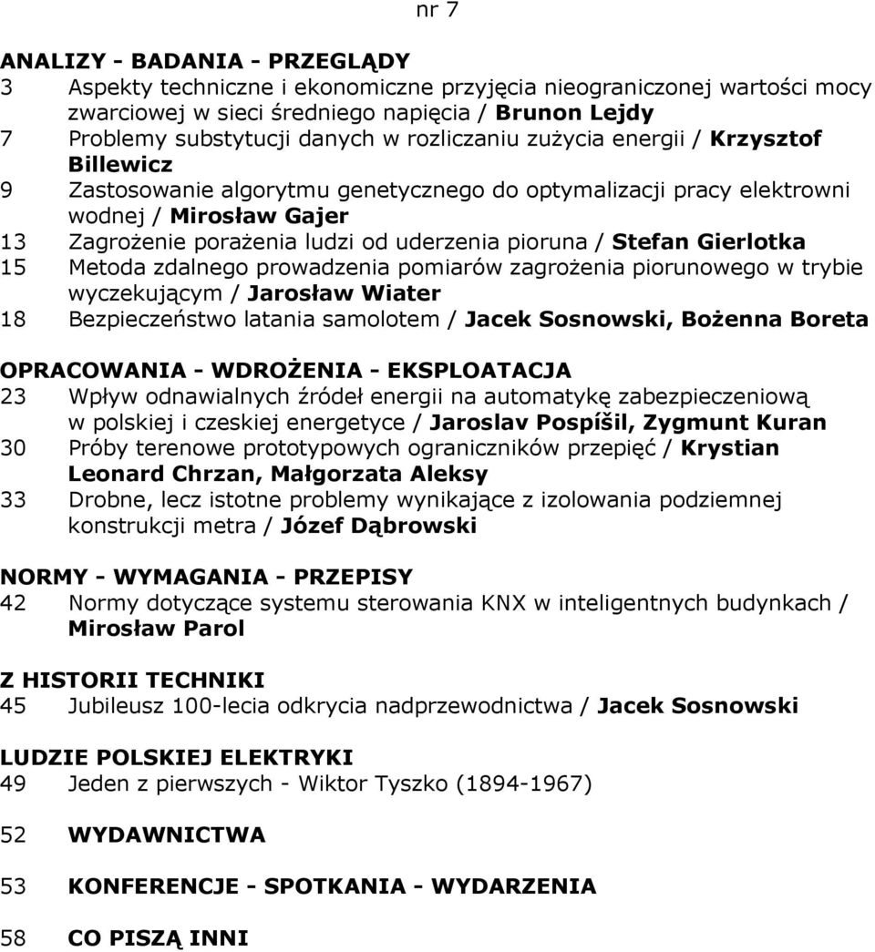 zdalnego prowadzenia pomiarów zagroŝenia piorunowego w trybie wyczekującym / Jarosław Wiater 18 Bezpieczeństwo latania samolotem / Jacek Sosnowski, BoŜenna Boreta 23 Wpływ odnawialnych źródeł energii