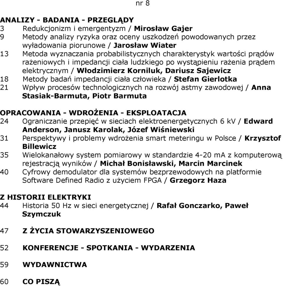 / Stefan Gierlotka 21 Wpływ procesów technologicznych na rozwój astmy zawodowej / Anna Stasiak-Barmuta, Piotr Barmuta 24 Ograniczanie przepięć w sieciach elektroenergetycznych 6 kv / Edward Anderson,