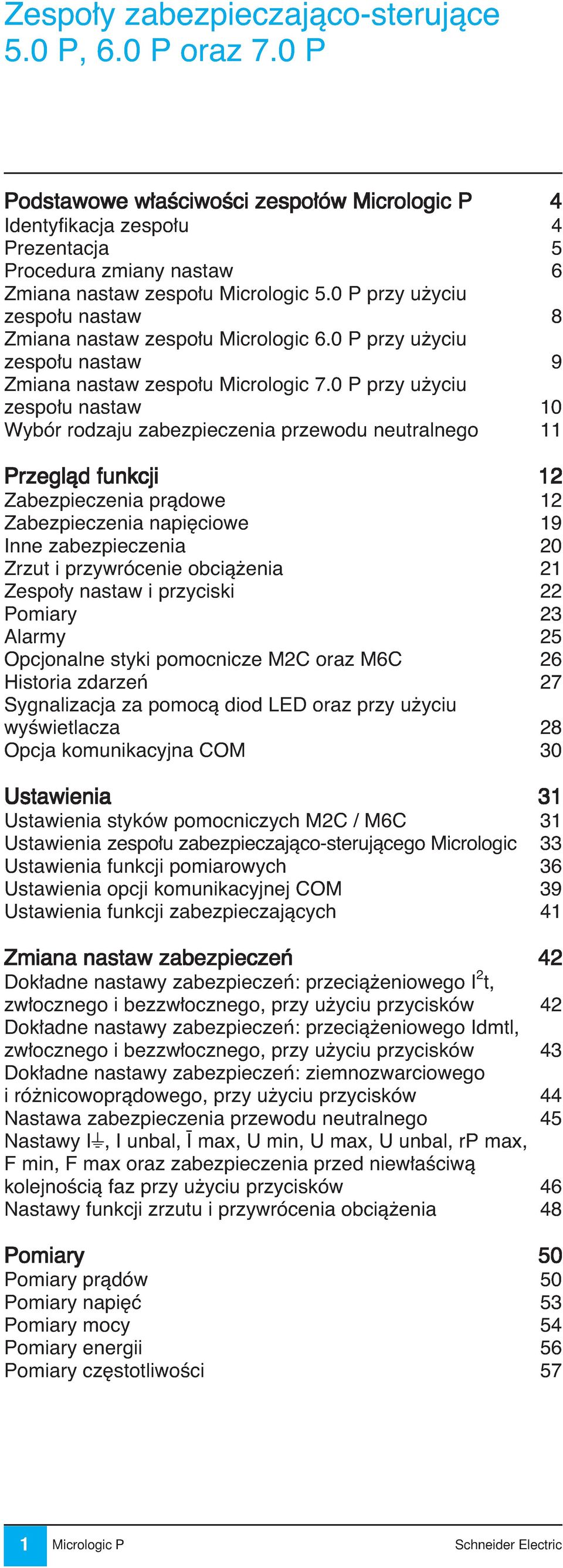 0 P przy u yciu zespo u nastaw 10 Wybór rodzaju zabezpieczenia przewodu neutralnego 11 Przeglàd funkcji 12 Zabezpieczenia pràdowe 12 Zabezpieczenia napi ciowe 19 Inne zabezpieczenia 20 Zrzut i