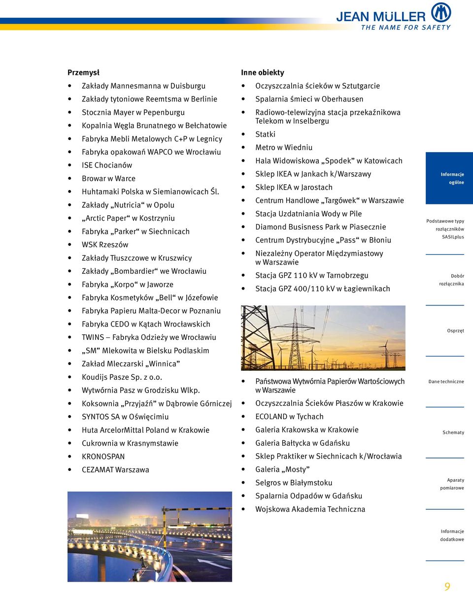 Zakłady Nutricia w Opolu Arctic Paper w Kostrzyniu Fabryka Parker w Siechnicach WSK Rzeszów Zakłady Tłuszczowe w Kruszwicy Zakłady Bombardier we Wrocławiu Fabryka Korpo w Jaworze Fabryka Kosmetyków