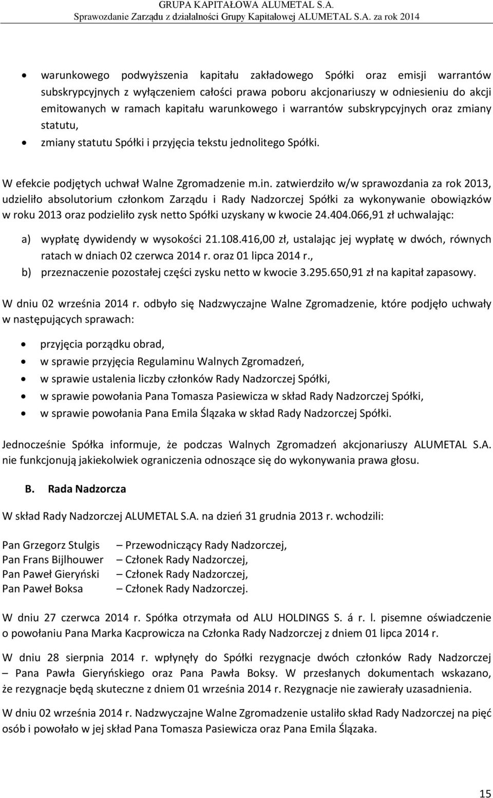 S.A. za rok 2014 warunkowego podwyższenia kapitału zakładowego Spółki oraz emisji warrantów subskrypcyjnych z wyłączeniem całości prawa poboru akcjonariuszy w odniesieniu do akcji emitowanych w