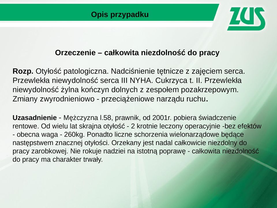 58, prawnik, od 2001r. pobiera świadczenie rentowe. Od wielu lat skrajna otyłość - 2 krotnie leczony operacyjnie -bez efektów - obecna waga - 260kg.