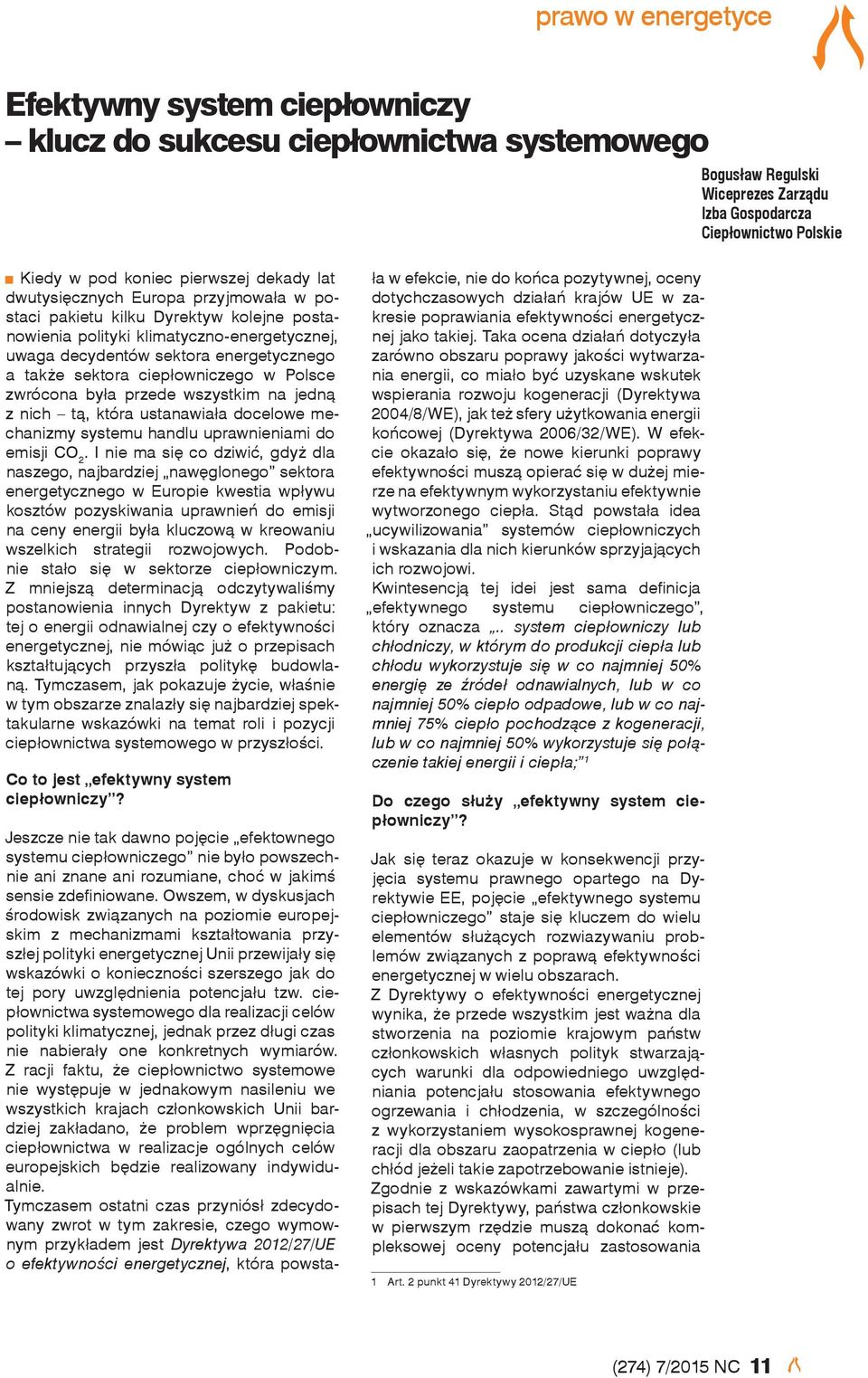 ciepłowniczego w Polsce zwrócona była przede wszystkim na jedną z nich tą, która ustanawiała docelowe mechanizmy systemu handlu uprawnieniami do emisji CO 2.