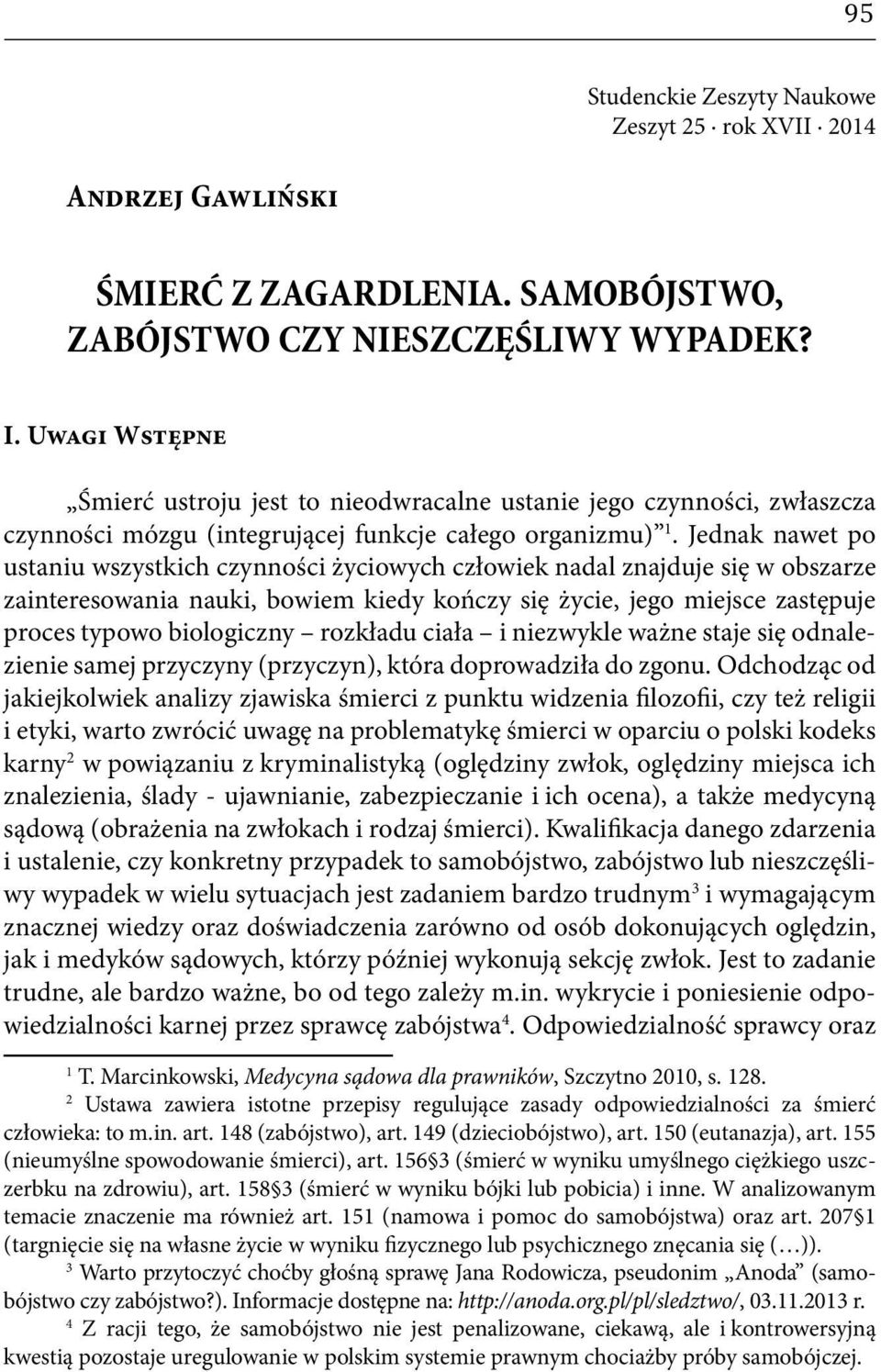 Jednak nawet po ustaniu wszystkich czynności życiowych człowiek nadal znajduje się w obszarze zainteresowania nauki, bowiem kiedy kończy się życie, jego miejsce zastępuje proces typowo biologiczny