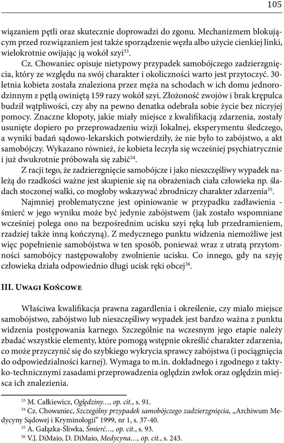 30- letnia kobieta została znaleziona przez męża na schodach w ich domu jednorodzinnym z pętlą owiniętą 159 razy wokół szyi.