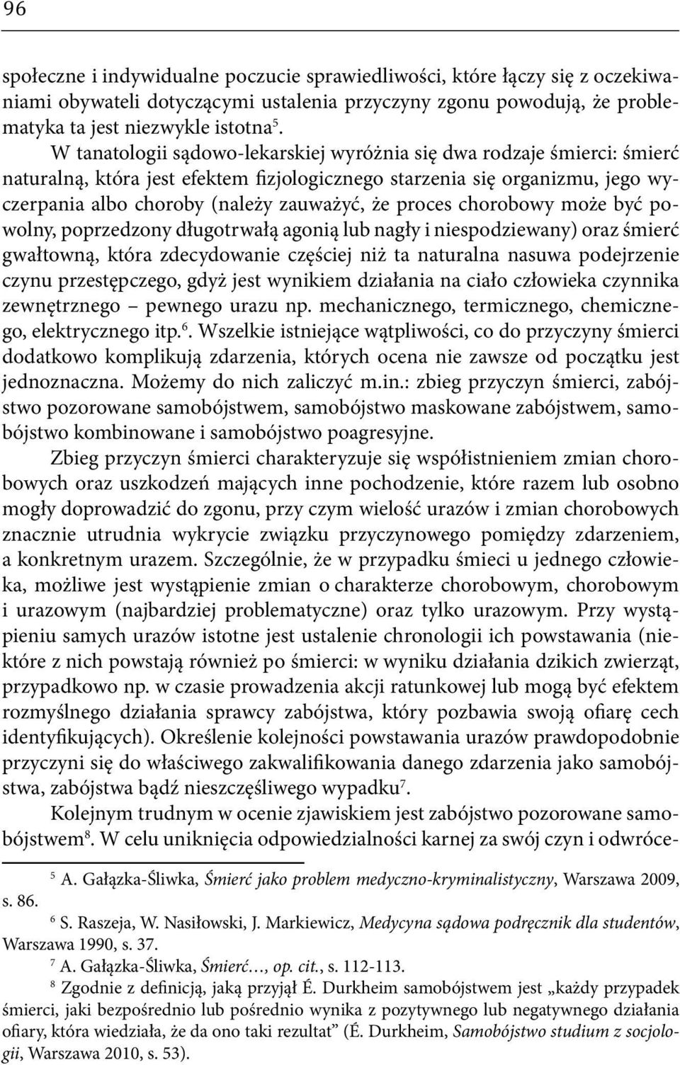 proces chorobowy może być powolny, poprzedzony długotrwałą agonią lub nagły i niespodziewany) oraz śmierć gwałtowną, która zdecydowanie częściej niż ta naturalna nasuwa podejrzenie czynu