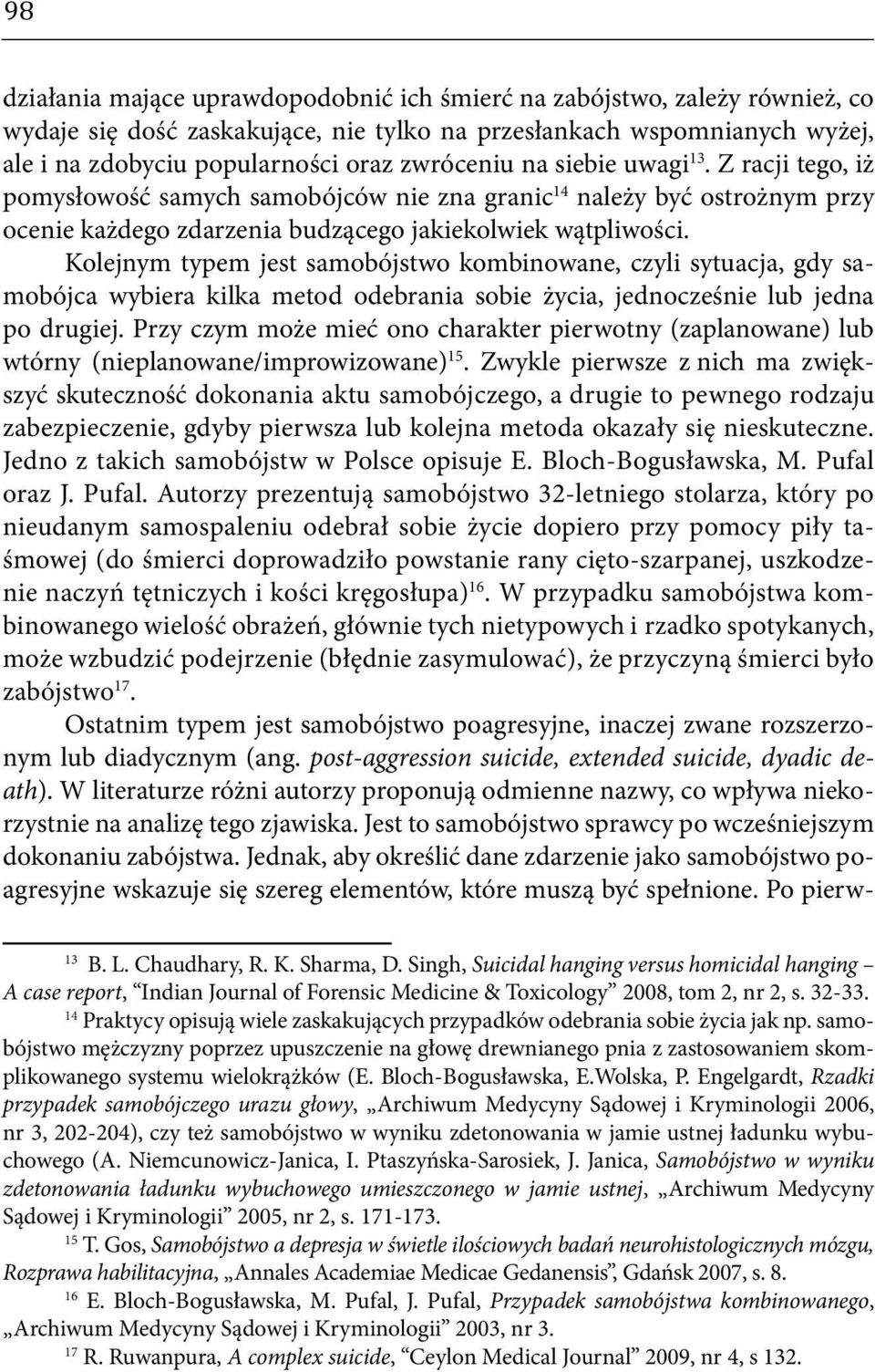 Kolejnym typem jest samobójstwo kombinowane, czyli sytuacja, gdy samobójca wybiera kilka metod odebrania sobie życia, jednocześnie lub jedna po drugiej.