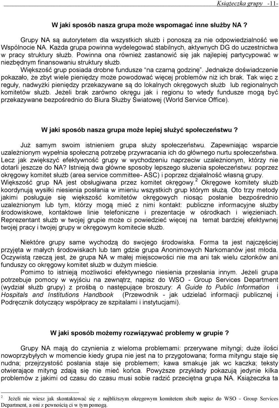 Powinna ona również zastanowić się jak najlepiej partycypować w niezbędnym finansowaniu struktury służb. Większość grup posiada drobne fundusze na czarną godzinę.