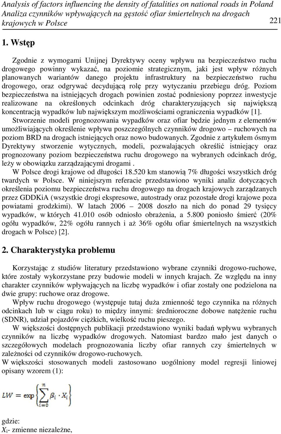 infrastruktury na bezpieczeństwo ruchu drogowego, oraz odgrywać decydującą rolę przy wytyczaniu przebiegu dróg.