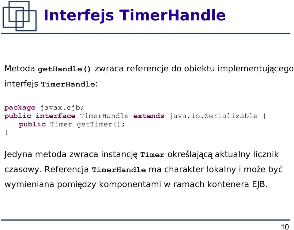 serializable { public Timer gettimer(); Jedyna metoda zwraca instancj ę Timer określając ą aktualny