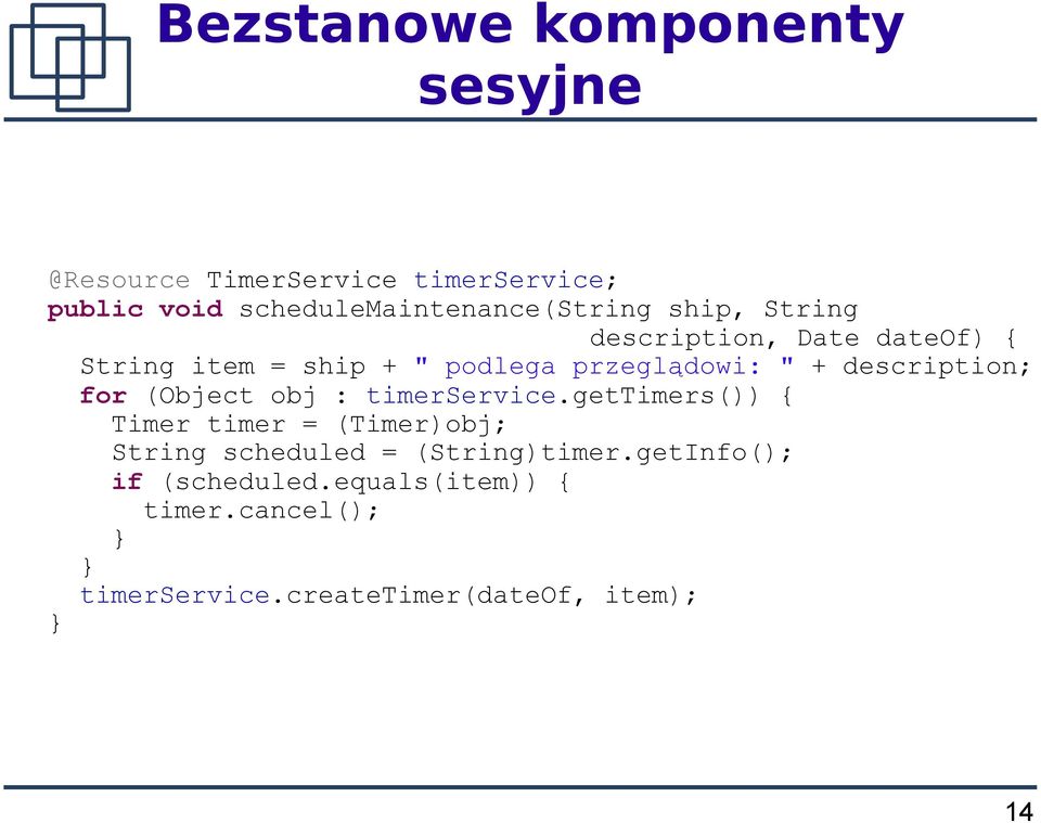 przeglądowi: " + description; for (Object obj : timerservice.